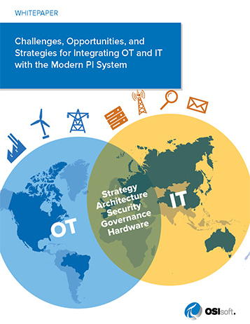 Challenges, Opportunities, and Strategies for Integrating OT and IT with the Modern PI System